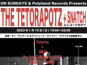 ON SUNDAYS & Potziland Records Presents 「THE TETORAPOTZ + SNATCH とレコードの夕べ」